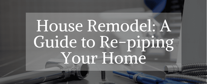 House Remodel A Guide to Repiping Your Home