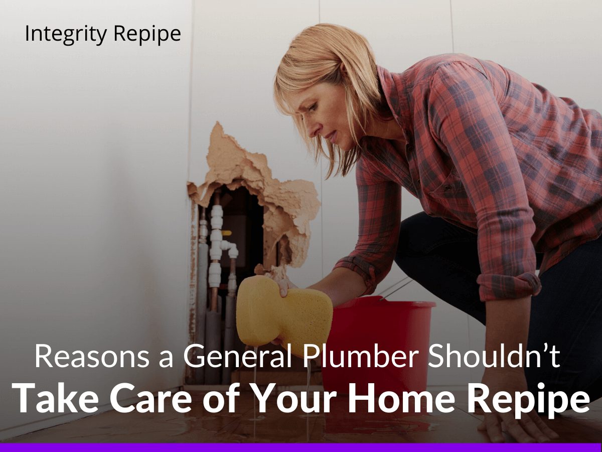 Reasons a General Plumber Shouldn’t Take Care of Your Home Repipe