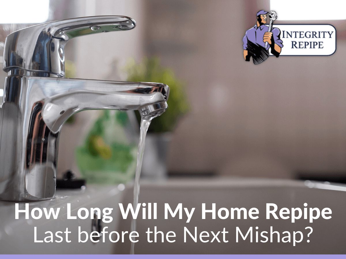 How Long Will My Home Repipe Last before the Next Mishap?