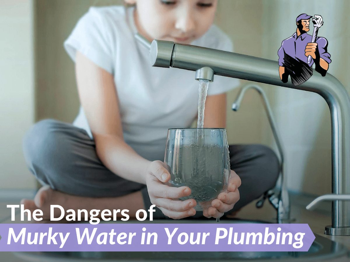 The Dangers of Murky Water in Your Plumbing
