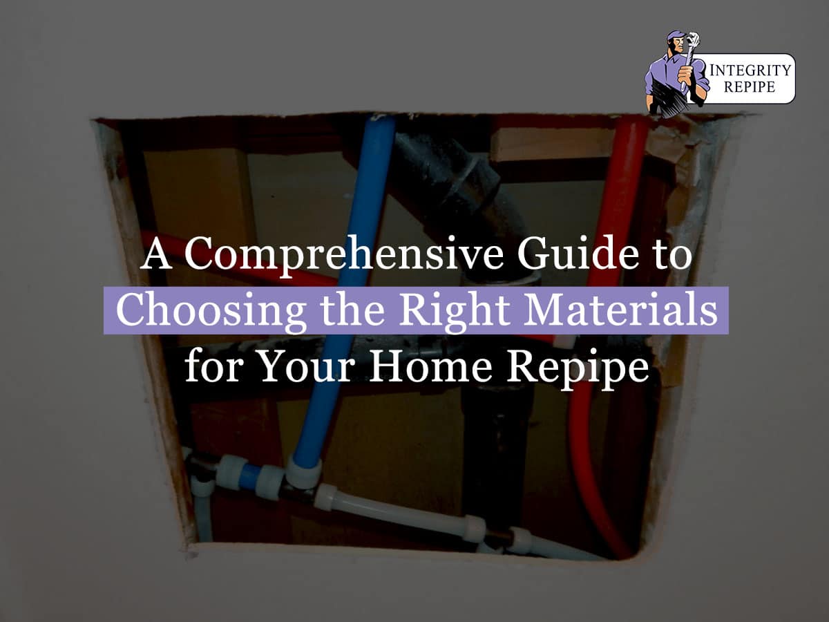 A Guide to Choosing the Right Materials for Your Home Repipe