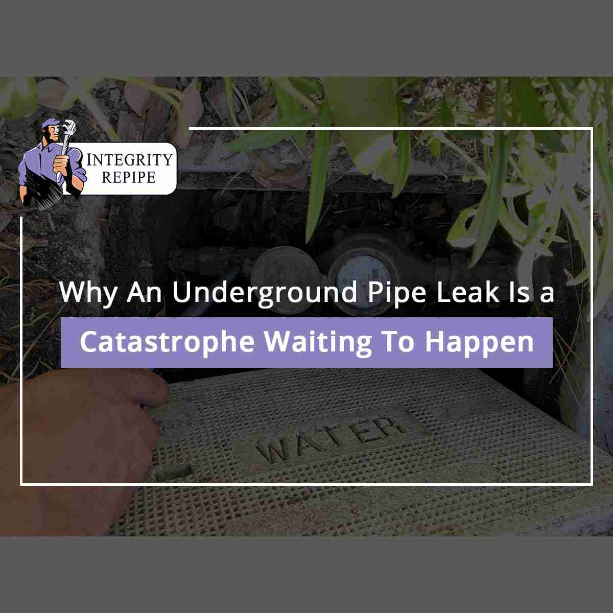 Why An Underground Pipe Leak Is a Waiting Catastrophe