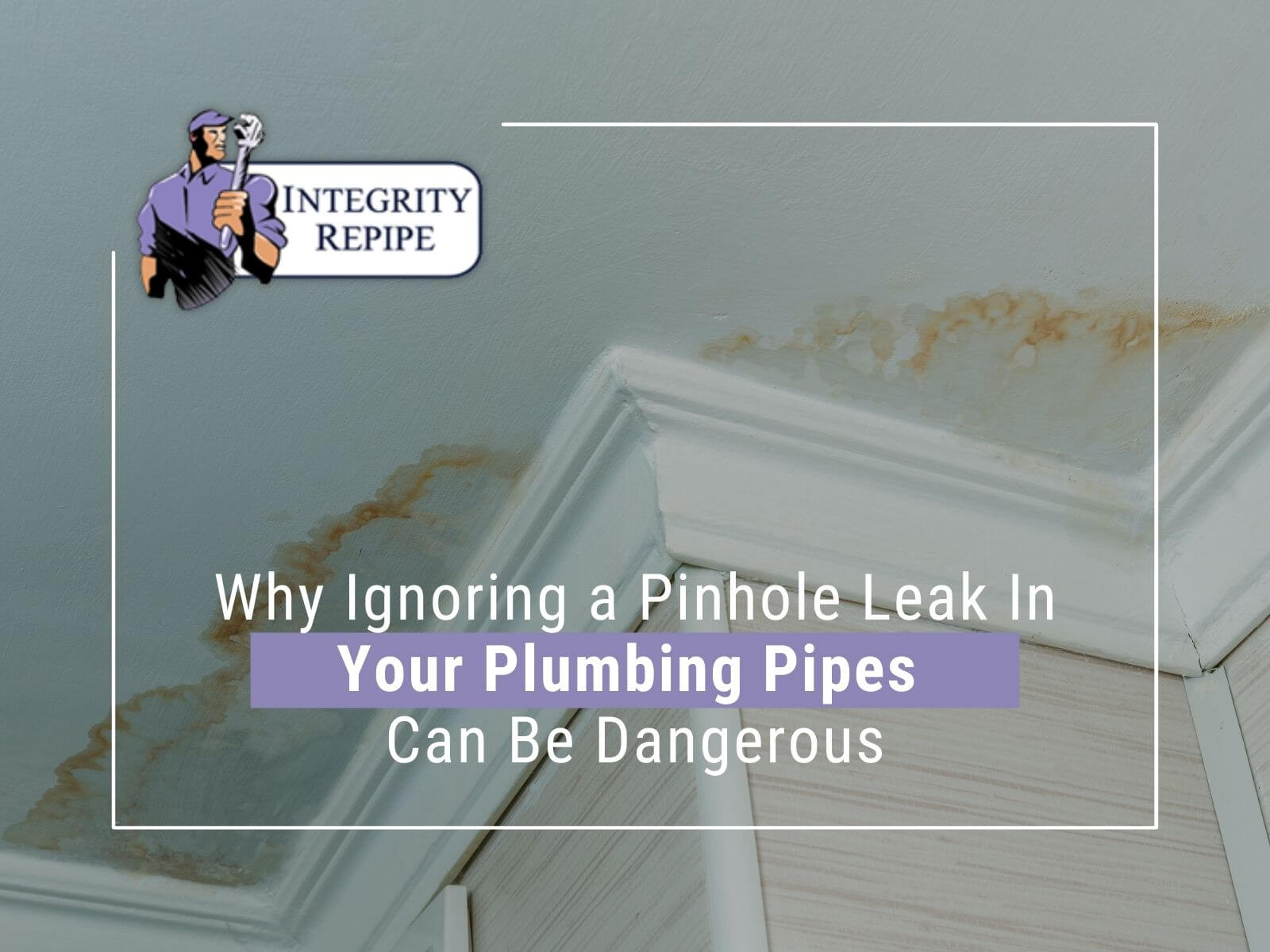 Why Ignoring A Pinhole Leak In Your Plumbing Pipes Can Be Dangerous